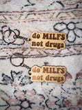 Do Milfs Not Drugs Wooden Keychain