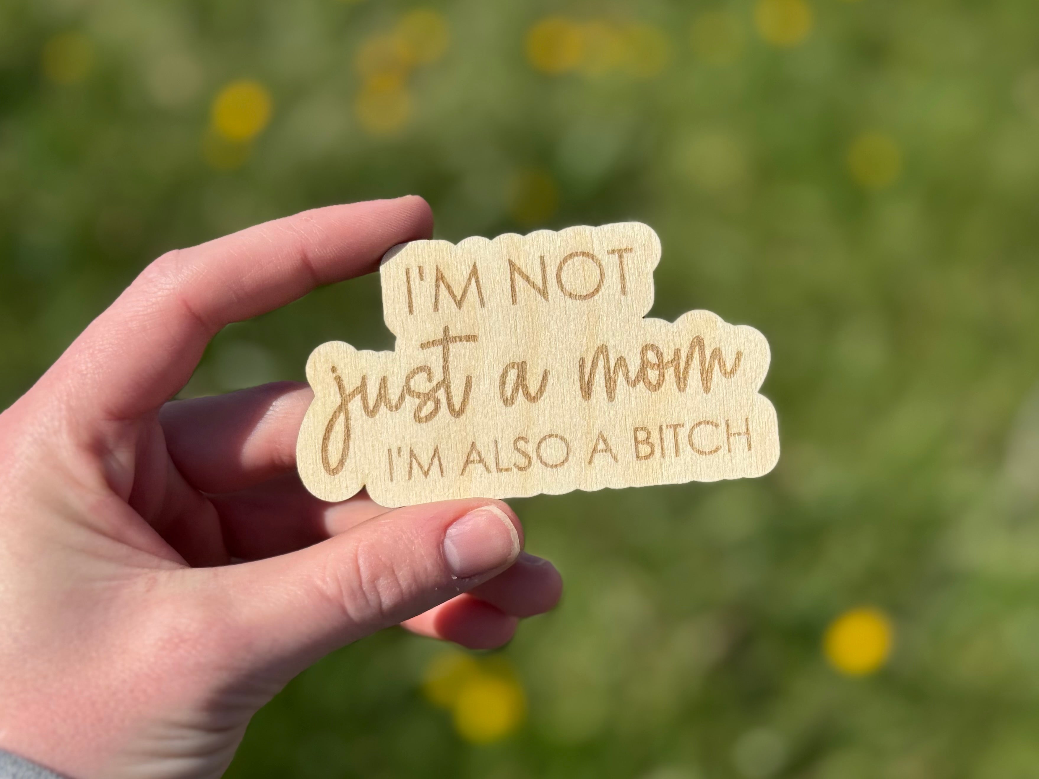 I'm not just a mom, I'm also a bitch Magnet/Keychain