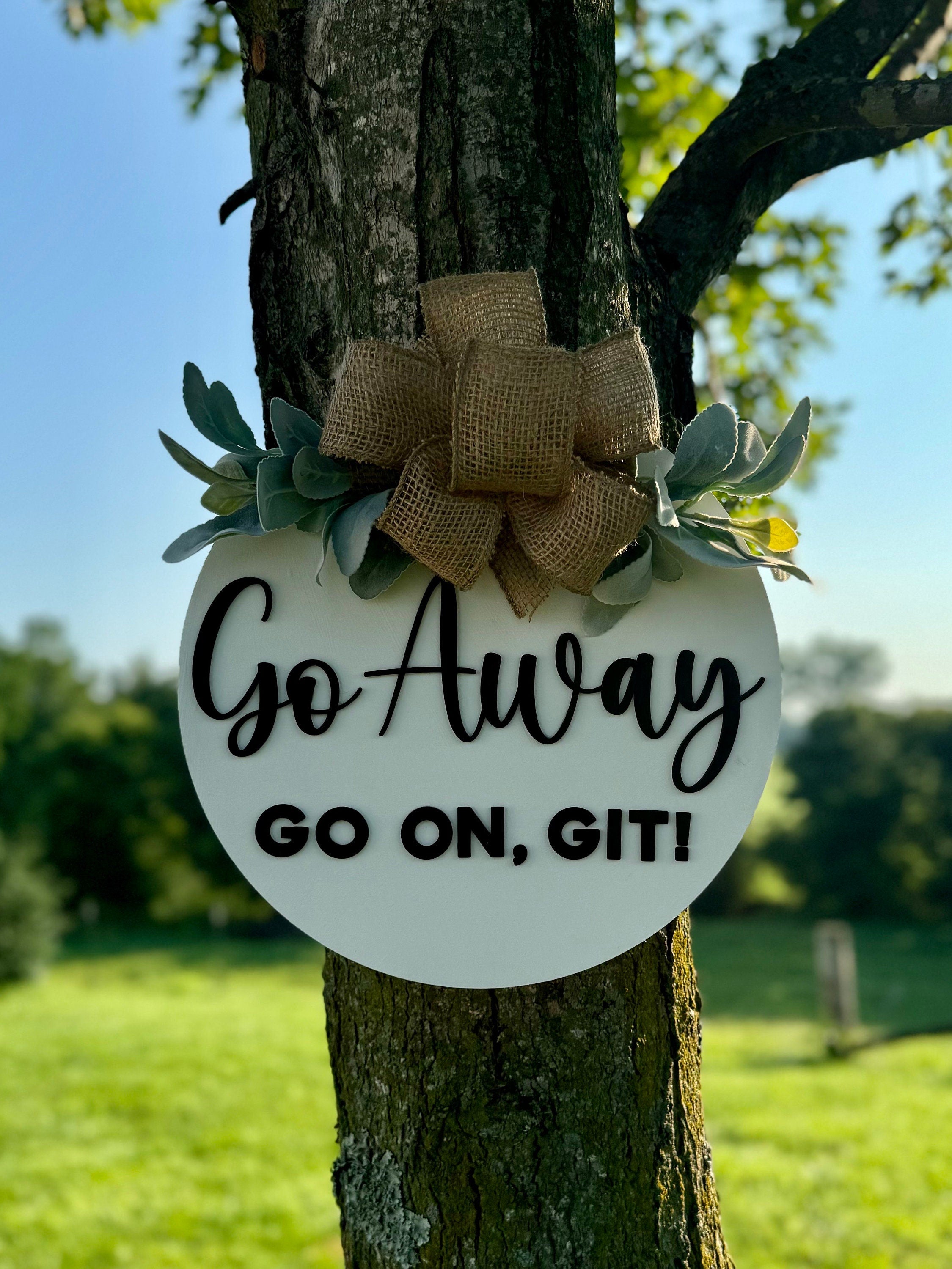 Go Away Door Hanger | Sarcastic | Welcome Sign | Wreath | Go On Git | Funny Decorations | Porch Decor | Wood Round Sign | Homemade | 3D