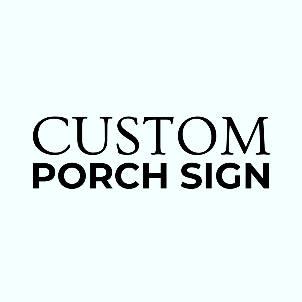 CUSTOM Porch Sign